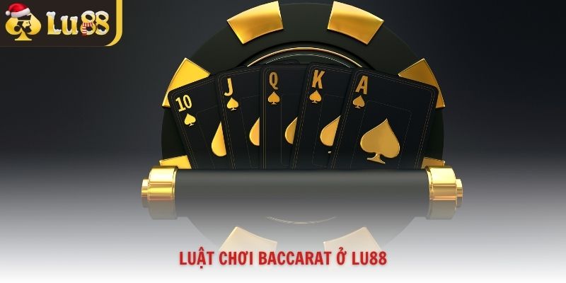 Luật chơi baccarat ở Lu88