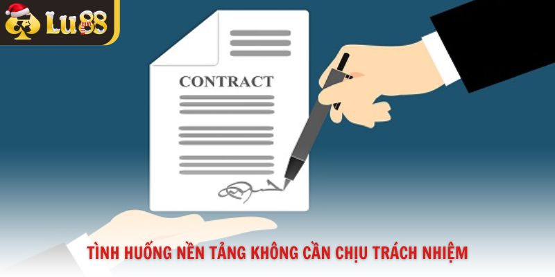 Tình huống nền tảng không cần chịu trách nhiệm