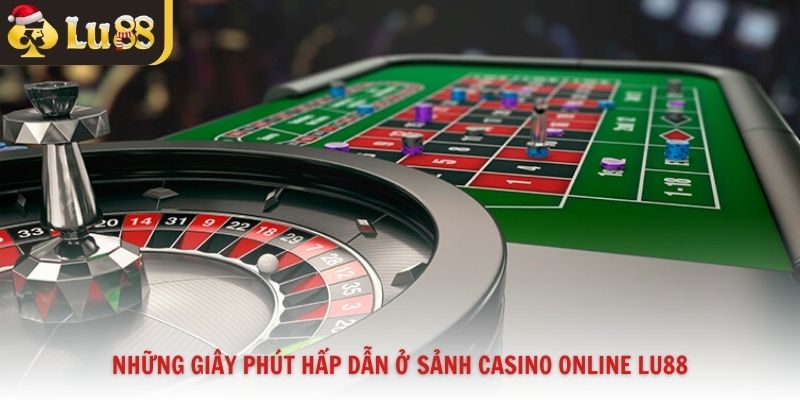 Những giây phút hấp dẫn ở sảnh casino online Lu88